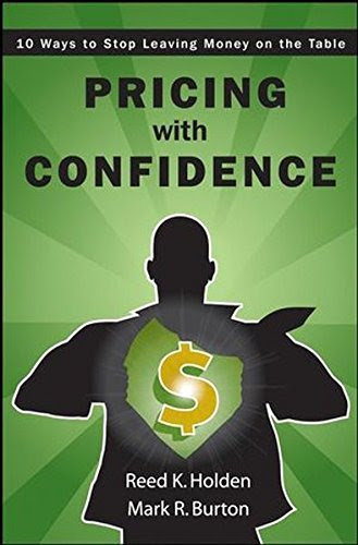Pricing with Confidence: 10 Ways to Stop Leaving Money on the Table, by Reed Holden, Mark Burton