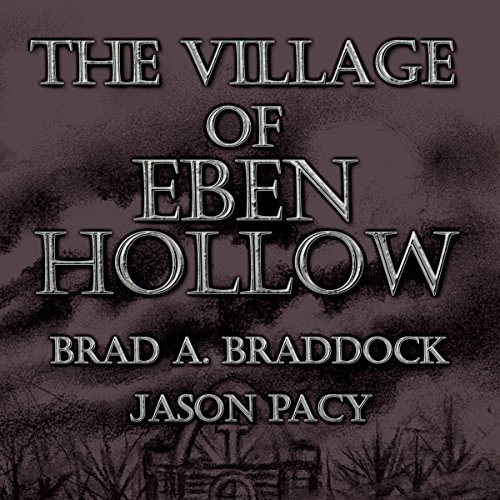 The Village of Eben Hollow, by Brad A. Braddock, Jason Pacy