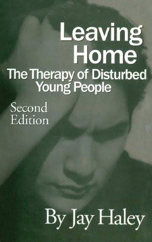 Leaving Home: The Therapy Of Disturbed Young People, by Jay Haley