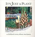 It's Just a Plant: A Children's Story of Marijuana