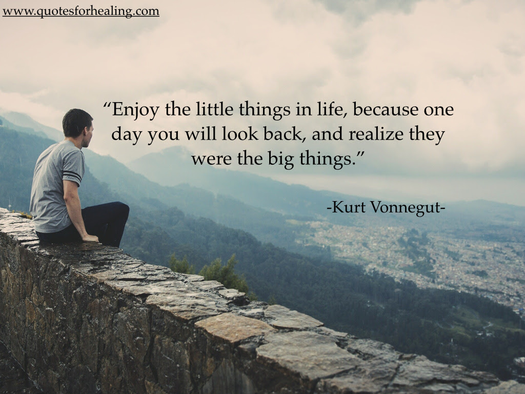 “Enjoy the little things in life because one day you will look back