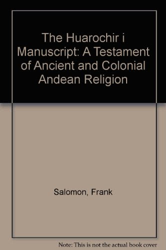 The Huarochiri Manuscript: A Testament of Ancient and Colonial Andean Religion