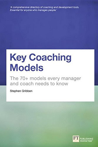 Key Coaching Models: The 70+ Models Every Manager and Coach Needs to Know, by Stephen Gribben