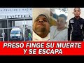 Preso Finge Su Muerte Y Se Escapa