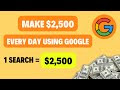 Earn Up To $2500 Every Day By Searching Google! (Make Money Online)