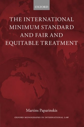 The International Minimum Standard and Fair and Equitable Treatment (Oxford Monographs in International Law), by Martins Paparinskis