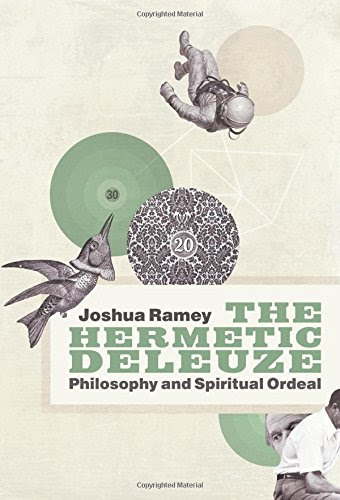 The Hermetic Deleuze: Philosophy and Spiritual Ordeal (New Slant: Religion, Politics, Ontology), by Joshua Ramey