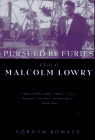 Pursued by Furies: A Life of Malcolm Lowry, by Gordon Bowker