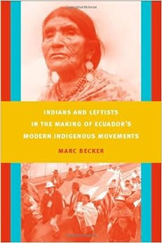 Indians And Leftists In The Making Of Ecuadors Modern Indigenous
Movements Latin America Otherwise