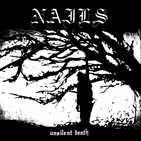 Nails, Unsilent Death (2010). Quiet Unlife. Okay, sure, so Nails may be one 