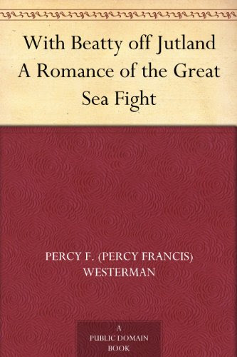 With Beatty off Jutland A Romance of the Great Sea Fight, by Percy F. (Percy Francis) Westerman