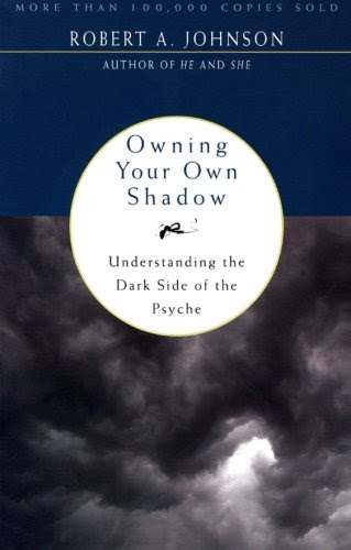 Owning Your Own Shadow: Understanding the Dark Side of the Psyche, by Robert A. Johnson