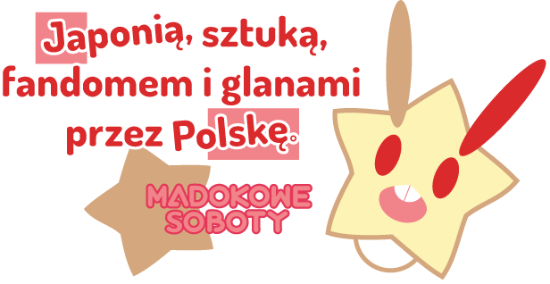 Japonią, sztuką, fandomem i glanami przez Polskę.