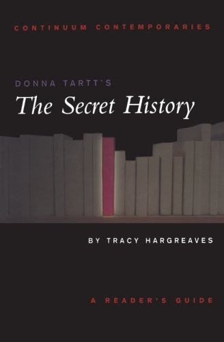 Donna Tartt's The Secret History: A Reader's Guide (Continuum Contemporaries)By Tracy Hargreaves