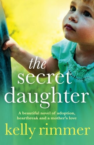 The Secret Daughter: A beautiful novel of adoption, heartbreak and a mother's love, by Kelly Rimmer The Secret Daughter: A beautiful novel of adoption, heartbreak and a mother's love, by Kelly Rimmer