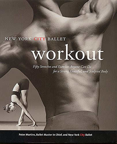 NYC Ballet Workout: Fifty Stretches And Exercises Anyone Can Do For A Strong, Graceful, And Sculpted Body, by Peter Martins