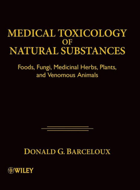 Medical Toxicology Of Natural Substances Foods Fungi Medicinal Herbs
Plants And Venomous Animals