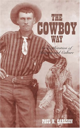 The cowboy way: an exploration of history and culture, by Paul H. CARLSON