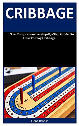Cribbage: The Comprehensive Step-By-Step Guide On How To Play Cribbage