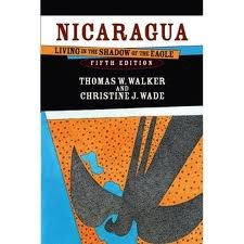 Nicaragua: Living in the Shadow of the Eagle 5th (fifth) editionBy Thomas W. Walker