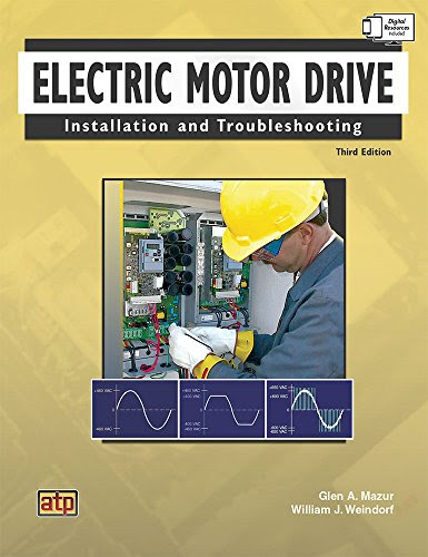 Electric Motor Drive Installation and TroubleshootingBy Glen A. Mazur, William J. Weindorf
