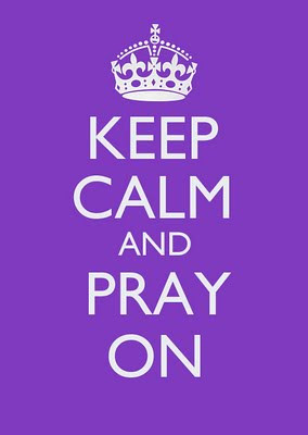 KEEP CALM AND PRAY ON