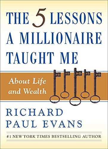 The Five Lessons a Millionaire Taught Me About Life and WealthBy Richard Paul Evans