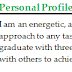 Personal Profile For A Graduate : 10 Successful Personal Statement Examples For Your Help / To apply to the graduate program of your choice, you will have to submit an undergraduate transcript, standardized test scores (such as the gre), recommendation letters and a personal statement.