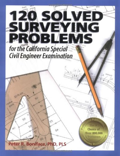 120 Solved Surveying Problems for the California Special Civil Engineer Examination (Engineering Review), by Peter  R. Boniface Ph.D.  PLS