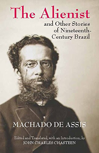 The Alienist and Other Stories of Nineteenth-Century Brazil (Hackett Classics)By Joaquim Maria Machado de Assis