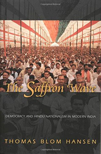 The Saffron Wave: Democracy and Hindu Nationalism in Modern IndiaBy Thomas Blom Hansen