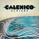 calexico - algiers