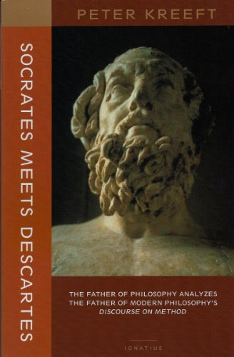 Socrates Meets Descartes: The Father of Philosophy Analyzes the Father of Modern Philosophy's Discourse on Method, by Peter Kreeft