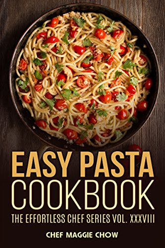Easy Pasta Cookbook (Pasta, Pasta Recipes, Pasta Cookbook, Pasta Recipes Cookbook, Easy Pasta Recipes, Easy Pasta Cookbook 1), by Chef Mag