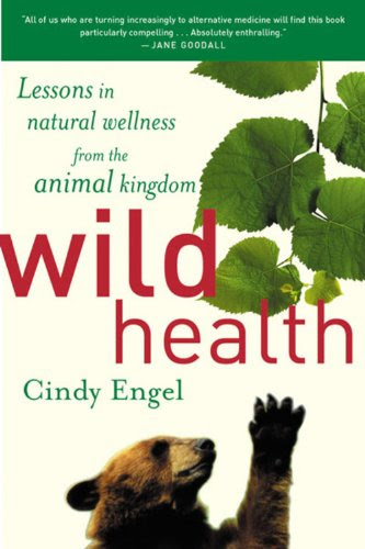 Wild Health: Lessons in Natural Wellness from the Animal Kingdom