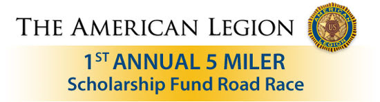 The American Legion 1st Annual 5 Miler Scholarship Fund Road Race