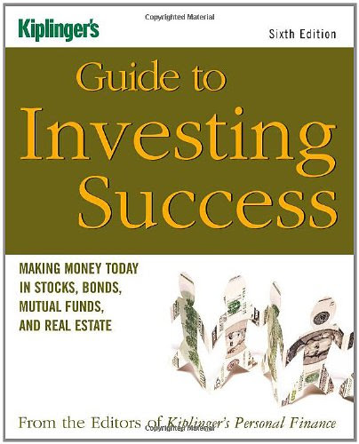 Kiplinger's Guide to Investing Success: Making Money Today in Stocks, Bonds, Mutual Funds, and the Real Estate, by Kiplinger's Personal Fi
