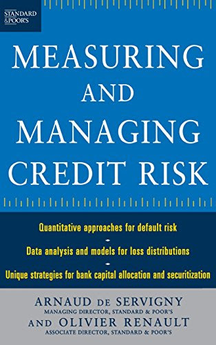The Standard & Poor's Guide to Measuring and Managing Credit Risk, by Arnaud de Servigny, Olivier Renault The Standard & Poor's Guide to Measuring and Managing Credit Risk, by Arnaud de Servigny, Olivier Renault