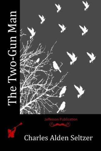The Two-Gun Man, by Charles Alden Seltzer