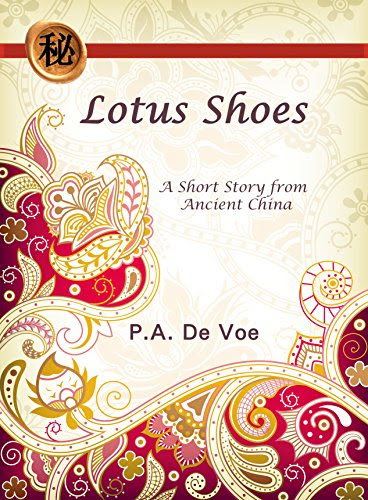 Lotus Shoes: A Short Story from Ancient China, by P.A. De Voe