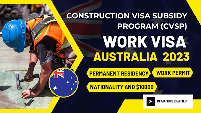 Australia Construction Visa Subsidy Program CVSP, Work Permit, Permanent Residency, Nationality and $10000