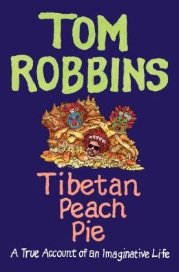 A True Account of an Imaginative Life Tom Robbins Tibetan Peach Pie (Hardback) - CommonBy