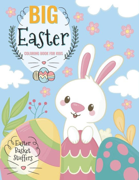 Download Big Easter Coloring Book For Kids Easter Basket Stuffers Coloring Book For Boys And Girls Of All Ages With Easter Themes Easy Large Giant Simple Picture Coloring Book For Toddlers Stress Relieving