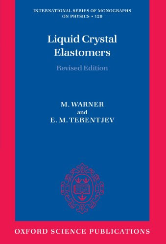 Liquid Crystal Elastomers (International Series of Monographs on Physics)By Mark Warner, Eugene Michael Terentjev