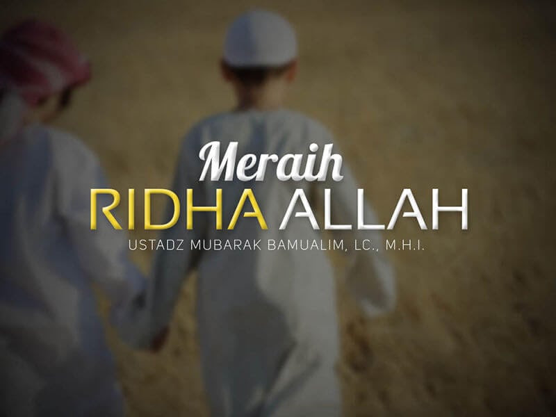 Download Ceramah Agama Islam: Meraih Ridha Allah (Ustadz Mubarak Bamualim, Lc., M.H.I.)