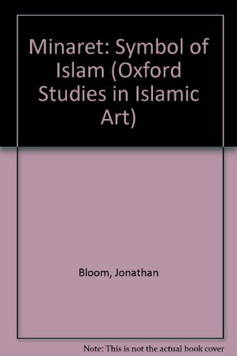 Minaret: Symbol of Islam (Oxford Studies in Islamic Art)By Jonathan Bloom