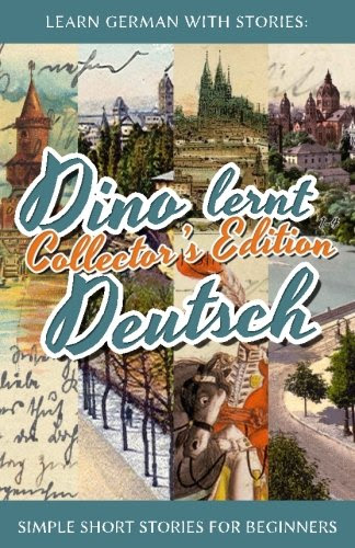 Learn German with Stories: Dino lernt Deutsch Collector's Edition - Simple Short Stories for Beginners (1-4) (German Edition), by Andr&eac