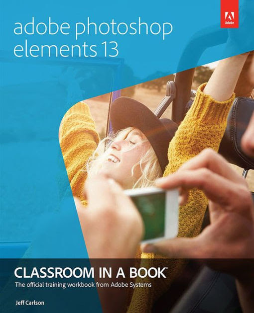 Adobe Photoshop Elements 13 Classroom In A Book By Jeff Carlson Nook Book Ebook Barnes Noble