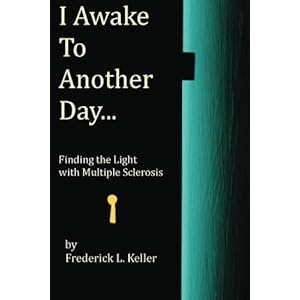 I Awake to Another Day...: Finding the Light with Multiple Sclerosis