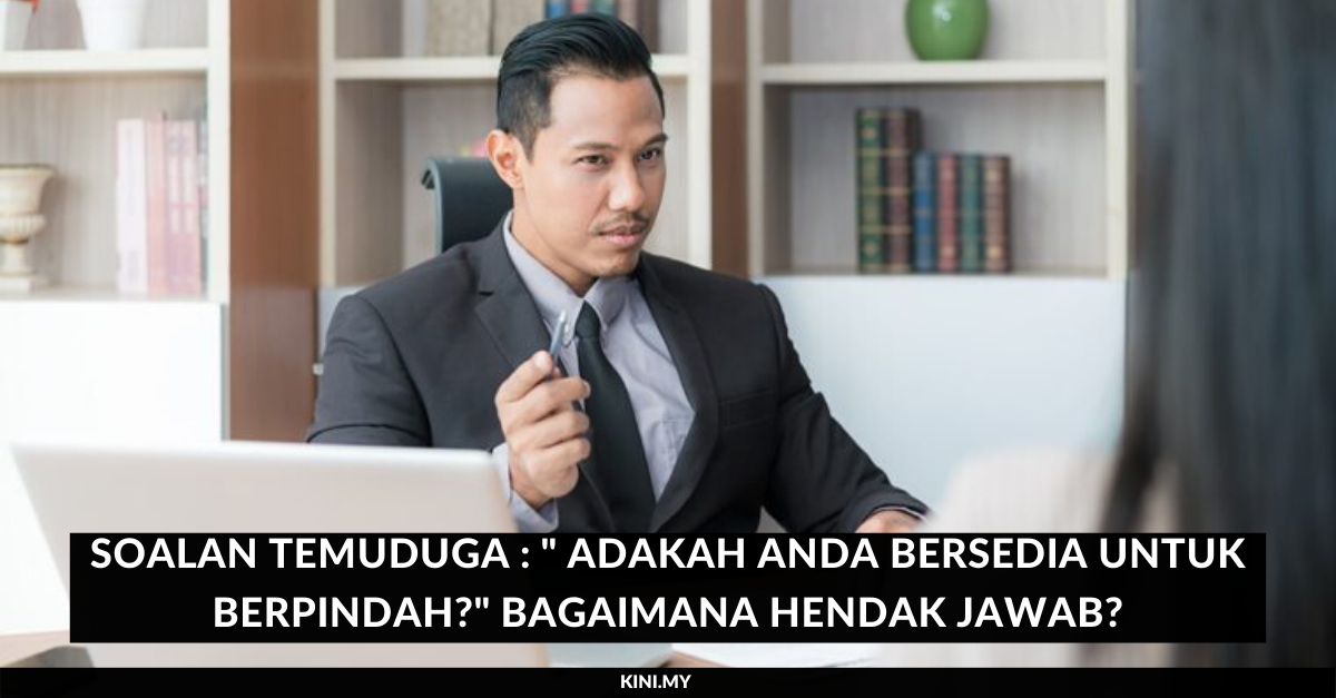 Soalan Temuduga Adakah Anda Bersedia Untuk Berpindah Bagaimana Hendak Jawab